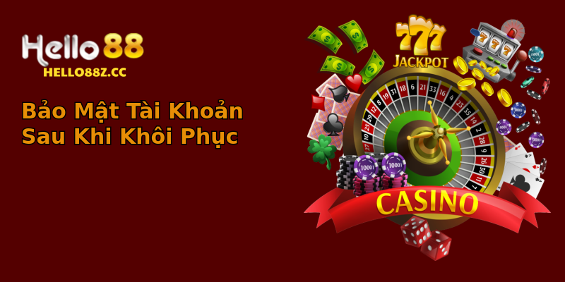 Bảo Mật Tài Khoản Sau Khi Khôi Phục Bảo Mật Tài Khoản Sau Khi Khôi Phục