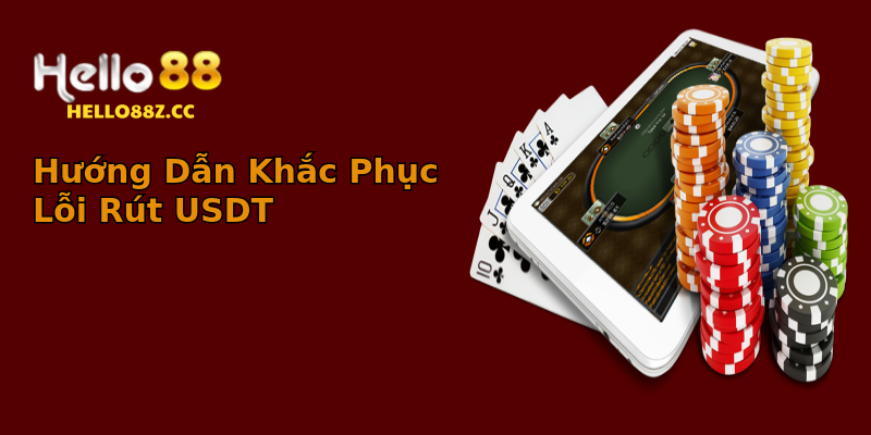Hướng Dẫn Khắc Phục Lỗi Rút USDT Hướng Dẫn Khắc Phục Lỗi Rút USDT