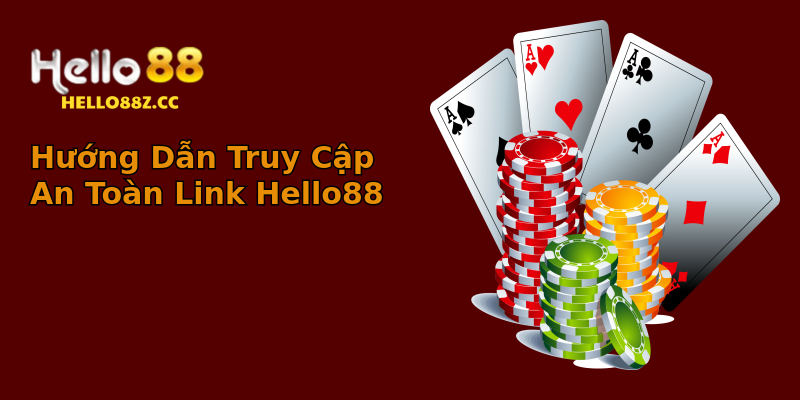 Hướng Dẫn Truy Cập An Toàn Link Hello88 Hướng Dẫn Truy Cập An Toàn Link Hello88