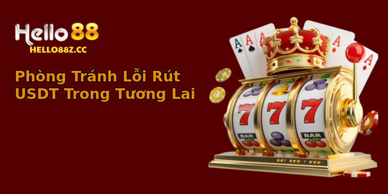 Phòng Tránh Lỗi Rút USDT Trong Tương Lai Phòng Tránh Lỗi Rút USDT Trong Tương Lai