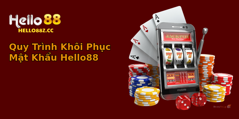Quy Trình Khôi Phục Mật Khẩu Hello88 Quy Trình Khôi Phục Mật Khẩu Hello88